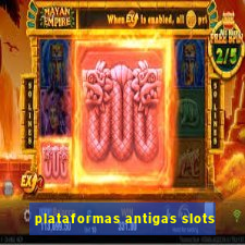 plataformas antigas slots